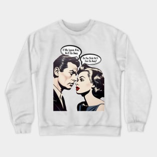 Pop Art Couple: Do You Think He'll Ever Go Away? on a light (Knocked Out) background Crewneck Sweatshirt